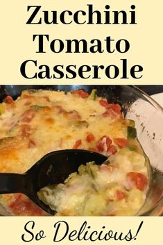 a casserole dish is shown with the words, zucchini tomato casserole so delicious