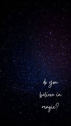 the words do you believe in magic on a dark night sky with stars above it