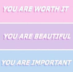 three different colored lines with the words you are worth it, you are beautiful and you are important