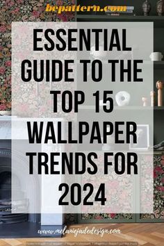 the top 15 wallpapers for 2020 with text overlay that reads essential guide to the top 15 wallpaper trend for 2021