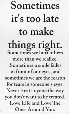 a poem written in black and white with the words sometimes it's too late to make things right