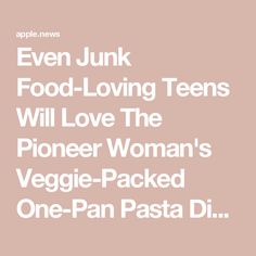 the text reads even junk food loving teens will love the phone woman's veggie - packed one - pan pasta di