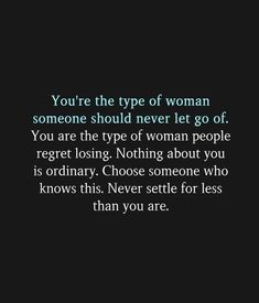 a quote that reads, you're the type of woman someone should never let go of