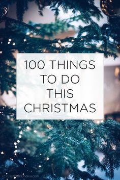 a christmas tree with the words 100 things to do this christmas