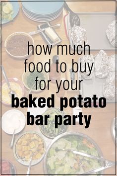 a table full of food with the words how much food to buy for your baked potato bar party