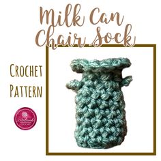 a crochet pattern for a milk can with the words milk can chair sock