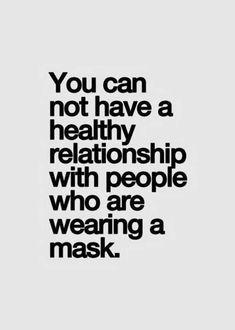 the words you can not have a healthy relationship with people who are wearing a mask