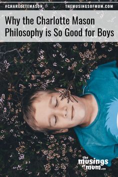 a young boy laying in the grass with his eyes closed and text overlay reads, why the charlotte mason philosophy is so good for boys