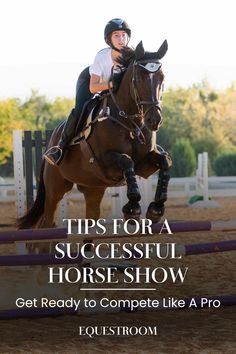 a woman riding on the back of a brown horse over an obstacle with text that reads tips for a successful horse show get ready to complete like a pro