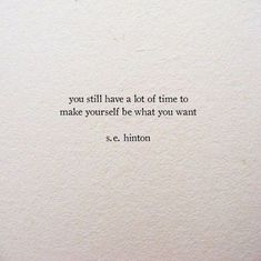 a quote written on a piece of paper that says, you still have a lot of time to make yourself be what you want