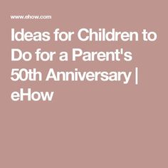 the text reads ideas for children to do for a parent's 50th anniversary / elbow