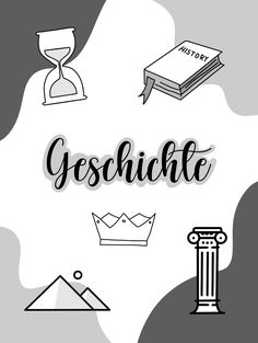 the words geschiche are surrounded by different things in black, white and grey