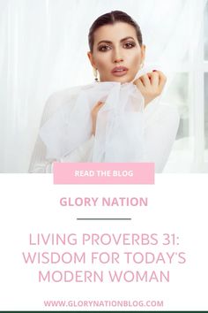 a woman in white shirt with text reading glory nation living provers 31 wisdom for today's modern woman