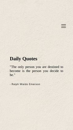 an image of a quote that reads daily quotes the only person you are destined to become is the person you decide to be