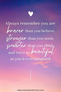 an image with the quote always remember you are braver than you believe