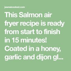 the text reads this salmon air fryer recipe is ready from start to finish in 15 minutes