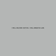 the words i will deliver justice, i will breathe law on a gray background with black lettering