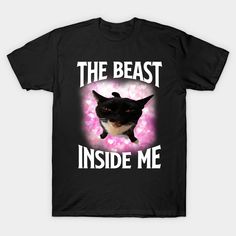 The beast inside me Funny Cat Meme T shirt, Dank Meme Tee, Silly Cats Tees, Unhinged -- Choose from our vast selection of Crewneck and V-Neck T-Shirts to match with your favorite design to make the perfect graphic T-Shirt. Pick your favorite: Classic, Boxy, Tri-Blend, V-Neck, or Premium. Customize your color! For men and women. My Eyes Are Up Here Shirt, Cursed Shirt Designs, Silly Shirt Designs, Unhinged T Shirts, Goofy Shirts, Alex Core, Silly Shirts, Funny Cat Shirts, Goofy Shirt