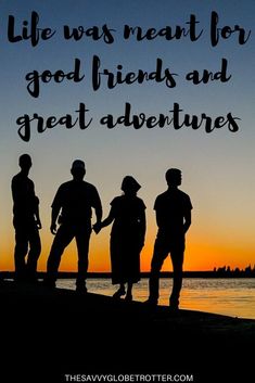 three people holding hands with the sun setting in the background and text that reads, life was meant for good friends and great adventures