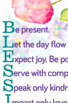 an image of a quote with flowers on it that says be present, let the day flow