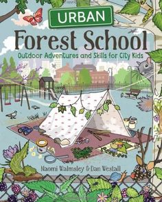 urban forest school outdoor adventures and skills for city kids by nammi wamsley