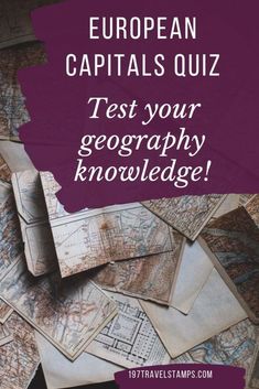 a pile of old maps with the text european capital quiz test your geography knowledge