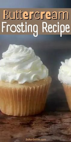 two frosted cupcakes sitting on top of a wooden table with the words buttercream frosting recipe