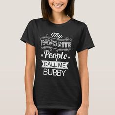 $17.45 | My Favorite People Call Me Bubby Funny Grandma #birthday grandma gift, mothers day grandma gift, new grandmother, cool grandma, mothers saying, mothers day quotes, first time grandma, best mothers day idea, blessed grandma, grandma christmas gift Amarillo Texas, Papa T Shirt, Monogram T Shirts, Color Guard, Birthday Tshirts, Old T Shirts, T Shirt Costumes, Team Bride, Womens Basic