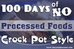 the words, 100 days of no processed foods crock pot style