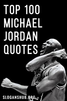 the top 100 michael jordan quotes on black and white background with an image of basketball player