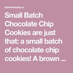 the words small batch chocolate chip cookies are just that a small batch of chocolate chip cookies a brown