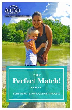 a woman and child standing next to each other in front of a lake with the text, the perfect match screening & application process