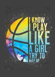 a basketball ball with the words i know play like a girl try to keep up