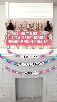 a birthday party with balloons and streamers on the fireplace mantel, including a sign that says how to make a taylor swift inspired friend's bracket garland garland