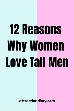 the words 12 reasons why women love tall men in black and white on a pink and blue background