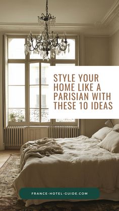 a bedroom with a chandelier and bed in the foreground text reads style your home like a parisian with these 10 ideas