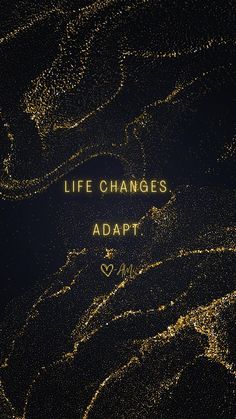 the words life changes adapt are written in gold glitter on a black background with an abstract pattern