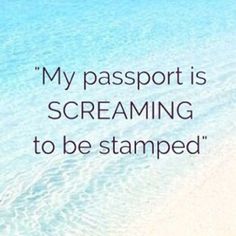 a quote on the beach that says, my passport is screaming to be stampeded