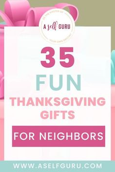 a pink gift box with the words 35 fun thanksgiving gifts for neighbors