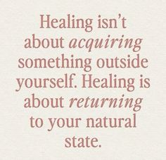 a quote that reads,'healing isn't about acquiring something outside yourself