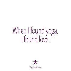 a quote that says, when i found yoga, i found love yogi inspiration