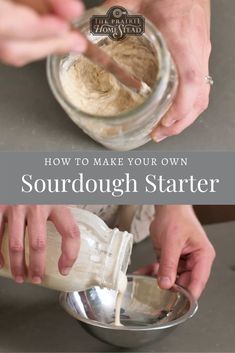 someone pouring sourdough into a bowl with the words how to make your own sourdough starter