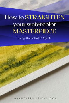 a book with the title how to straighten your watercolor masterpiece using household objects