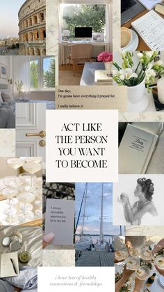 a collage of photos with the words act like the person you want to become