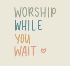 the words worship while you wait are drawn in different colors