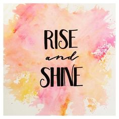 the words rise and shine are painted on a watercolor background with pink, yellow and orange colors