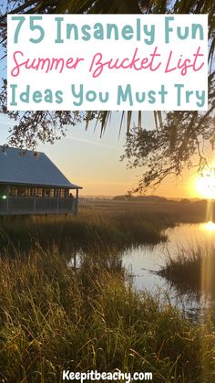 a house with the sun setting in the background and text overlay that reads 75 insannely fun summer bucket list ideas you must try