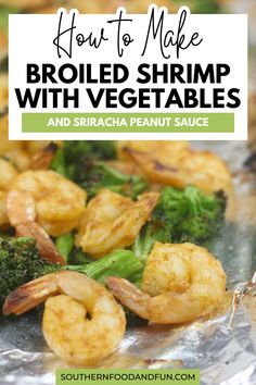 broccoli and shrimp with text overlay that reads how to make broiled shrimp with vegetables and sriraca peanut sauce