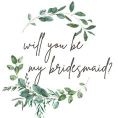 the words will you be my bridesmaid are surrounded by greenery