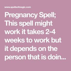 a quote that reads, pregnant spell this spell might work it takes 2 - 4 weeks to